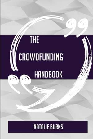 The Crowdfunding Handbook - Everything You Need To Know About Crowdfunding de Natalie Burks