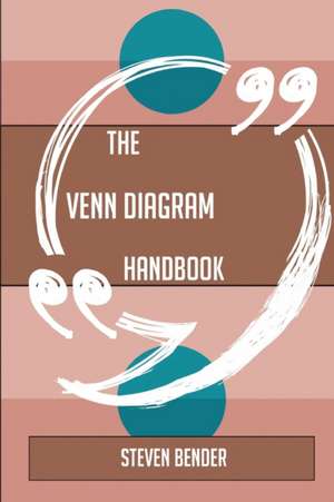 The Venn diagram Handbook - Everything You Need To Know About Venn diagram de Steven Bender