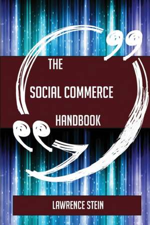 The Social Commerce Handbook - Everything You Need To Know About Social Commerce de Lawrence Stein