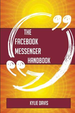 The Facebook Messenger Handbook - Everything You Need To Know About Facebook Messenger de Kylie Davis