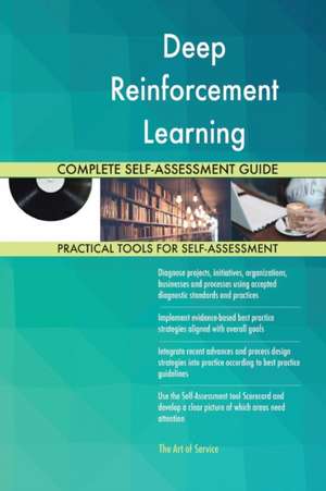 Deep Reinforcement Learning Complete Self-Assessment Guide de Gerardus Blokdyk