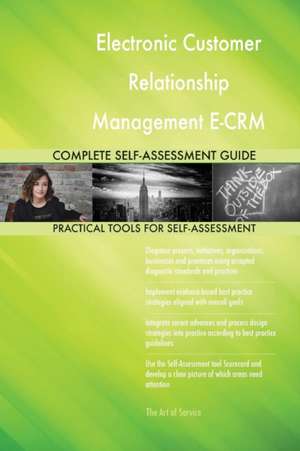 Electronic Customer Relationship Management E-CRM Complete Self-Assessment Guide de Gerardus Blokdyk