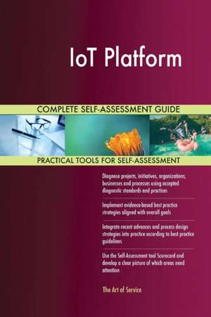 IoT Platform Complete Self-Assessment Guide de Gerardus Blokdyk