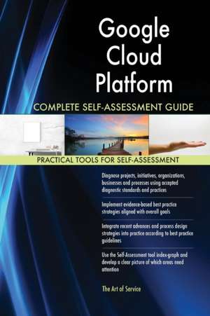 Google Cloud Platform Complete Self-Assessment Guide de Gerardus Blokdyk