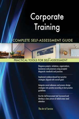 Corporate Training Complete Self-Assessment Guide de Gerardus Blokdyk