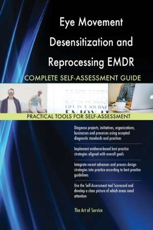 Eye Movement Desensitization and Reprocessing EMDR Complete Self-Assessment Guide de Gerardus Blokdyk