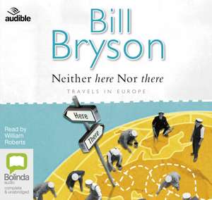 Bryson, B: Neither Here Nor There de Bill Bryson