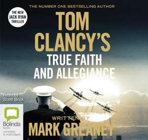 Greaney, M: Tom Clancy True Faith and Allegiance de Mark Greaney