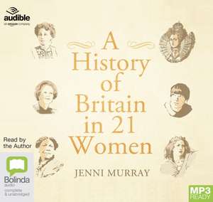 Murray, J: A History of Britain in 21 Women de Jenni Murray