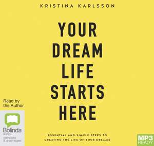 Karlsson, K: Your Dream Life Starts Here de Kristina Karlsson