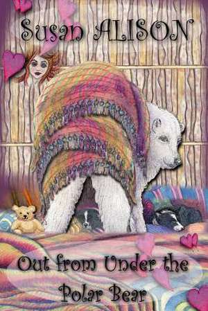 Out from Under the Polar Bear - A Romantic Comedy de Susan Alison