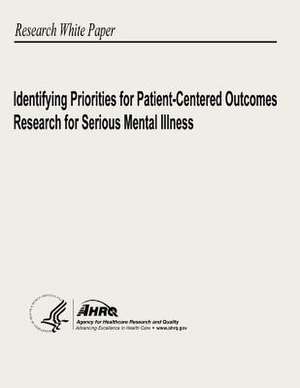 Identifying Priorities for Patient-Centered Outcomes Research for Serious Mental Illness de U. S. Department of Heal Human Services