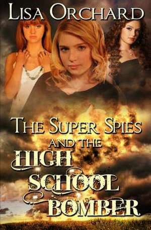 The Super Spies and the High School Bomber de Lisa Orchard