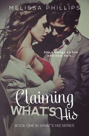 Claiming What's His de Melissa Phillips