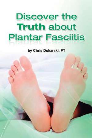 Beverly Physical Therapist Discovers the Truth about Plantar Fasciitis de Chris Dukarski