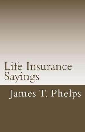 Life Insurance Sayings de James T. Phelps