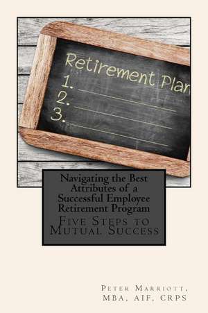 Navigating the Best Attributes of a Successful Employee Retirement Program de Peter Marriott