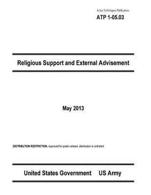 Army Techniques Publication Atp 1-05.03 Religious Support and External Advisement May 2013 de United States Government Us Army