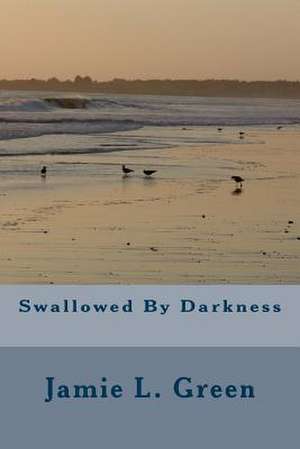 Swallowed by Darkness de MS Jamie L. Green