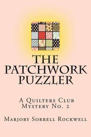 The Patchwork Puzzler (a Quilters Club Mystery No. 2) de Marjory Sorrell Rockwell