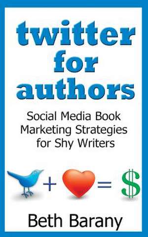 Twitter for Authors de Beth Barany