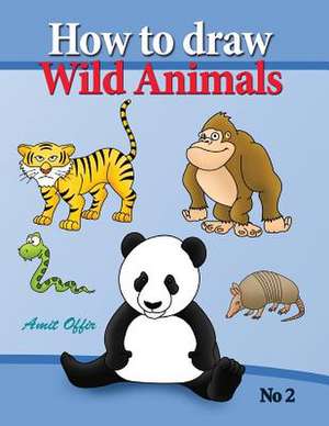 How to Draw Lion, Eagle Bears and Other Wild Animals de Amit Offir