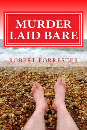 Murder Laid Bare de Robert Forrester