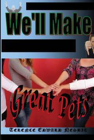 We'll Make Great Pets de Terence Edward Nesbit