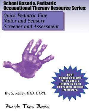 Quick Pediatric Fine Motor and Sensory Screener and Assessment de S. Kelley Otd