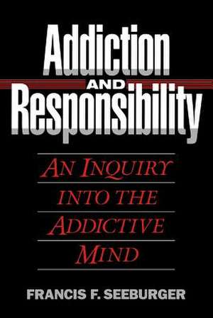 Addiction and Responsibility de Francis F. Seeburger