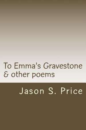 To Emma's Gravestone & Other Poems de Jason S. Price