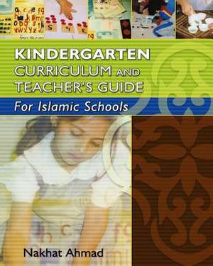 Kindergarten Curriculum and Teacher's Guide for Islamic Schools de Nakhat Ahmad