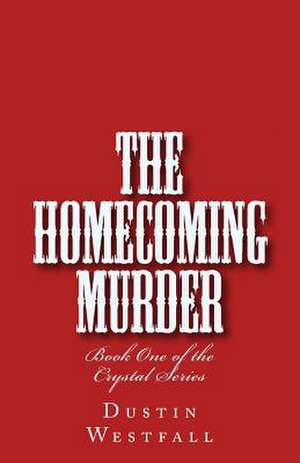 The Homecoming Murder de MR Dustin Wayne Westfall II