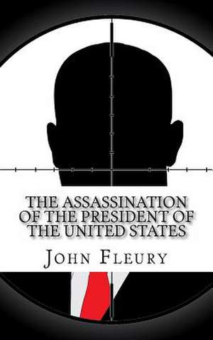 The Assassination of the President of the United States de John Fleury