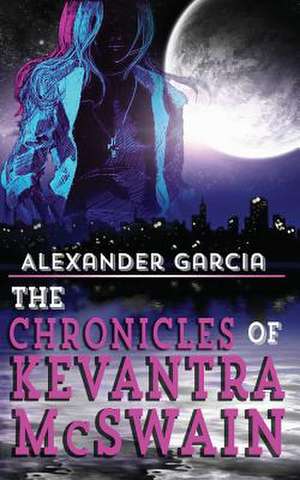 The Chronicles of Kevantra McSwain de MR Alexander Garcia