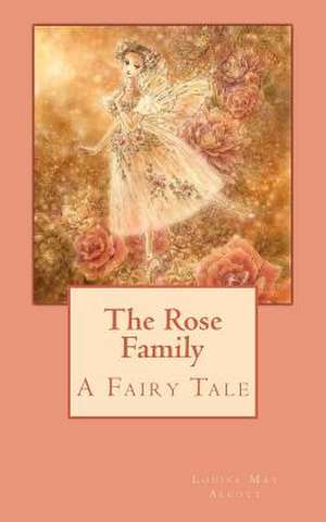 The Rose Family de Louisa May Alcott