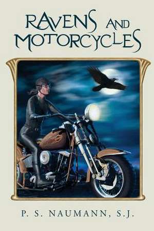 Ravens and Motorcycles de S. J. P. S. Naumann