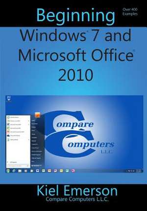 Beginning Windows 7 and Microsoft Office 2010 de Kiel Emerson