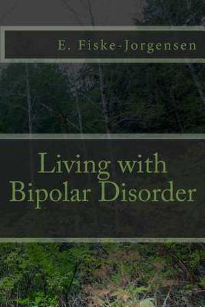 Living with Bipolar Disorder de E. Fiske-Jorgensen