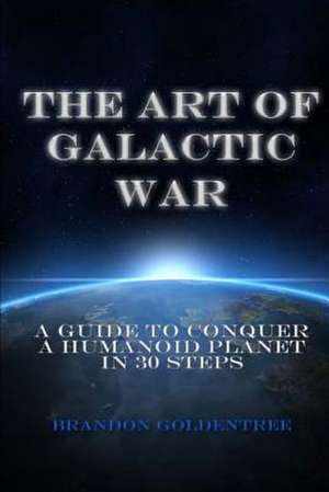 The Art of Galactic War de Brandon Goldentree