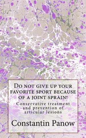 Do Not Give Up Your Favorite Sport Because of Joint Sprain! de Constantin Panow