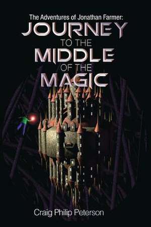 Journey to the Middle of the Magic de Craig Philip Peterson