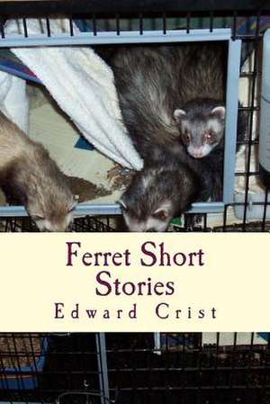 Ferret Short Stories de MR Edward Shaler Crist Sr