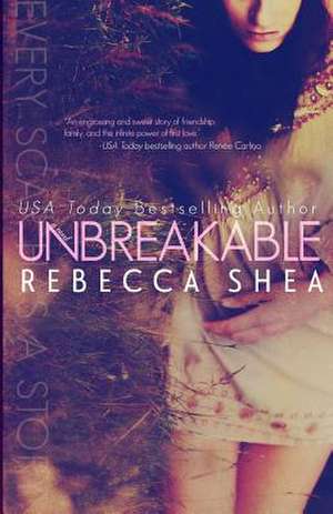 Unbreakable de Rebecca Shea