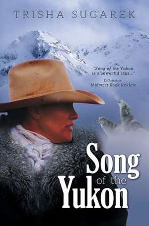 Song of the Yukon de Trisha Sugarek