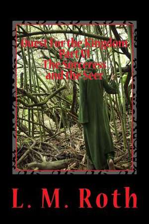 Quest for the Kingdom Part VI the Sorceress and the Seer de L. M. Roth