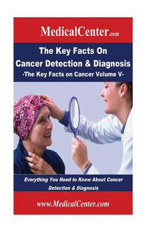 The Key Facts on Cancer Detection & Diagnosis de Patrick W. Nee