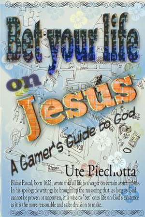 Bet Your Life on Jesus de Ute Piechotta