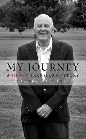 My Journey as a Heart Transplant Patient de Larry McClellan