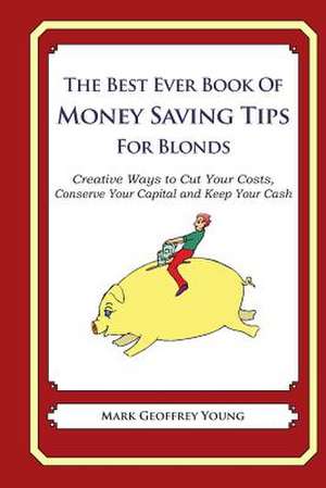 The Best Ever Book of Money Saving Tips for Blonds de Mark Geoffrey Young